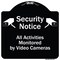 Signmission Designer Series-Security Notice All Activities Monitored By Video Cameras, 18" H, BW-1818-9754 A-DES-BW-1818-9754 - alternate 1